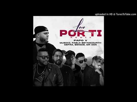 Papo V - Loco Por Ti (Remix) Ft. Musiko Mr. Don Defra Bengie & Pablo Betancourth