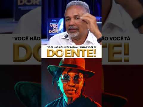Você não conhece Djavan? Então você tá doente!
