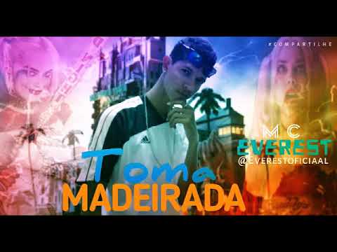 MC EVEREST - TOMA MADEIRADA  (MÚSICA NOVA 2018)
