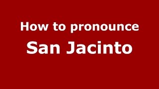 How to pronounce San Jacinto