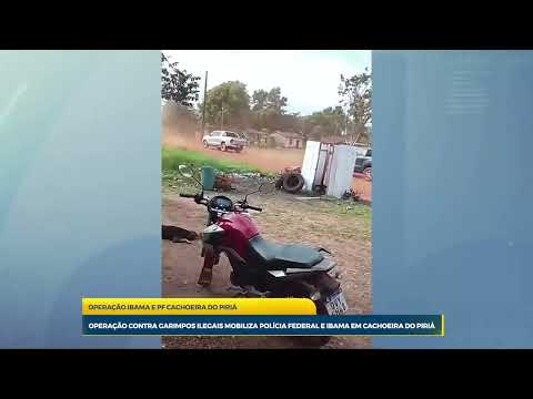 OPERAÇÃO IBAMA E PF CACHOEIRA DO PIRIÁ