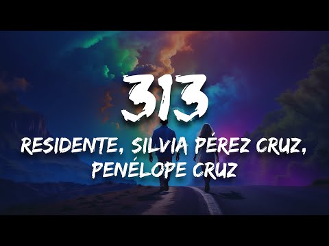 Residente, Silvia Pérez Cruz, Penélope Cruz - 313 (Letra / Lyrics)
