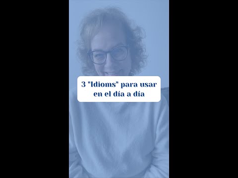 3 “Idioms” para usar en el día a día