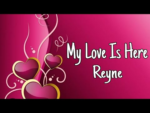 My Love Is Here - Reyne (lyricz)