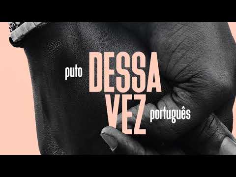 DESSA VEZ - Puto Português