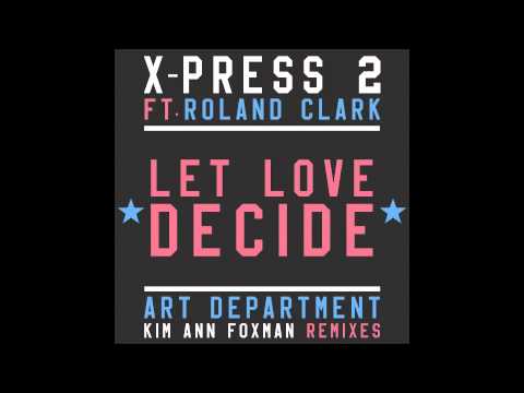 X-Press 2 Ft. Roland Clark - Let Love Decide [Kim Ann Foxman Remix]