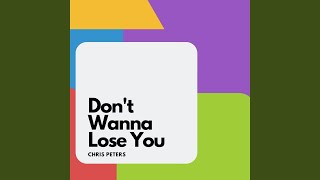 Don&#39;t Wanna Lose You