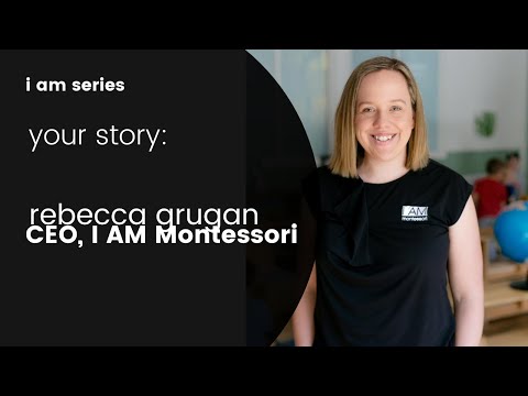 Your Montessori Story - Rebecca Grugan - CEO, I AM Montessori