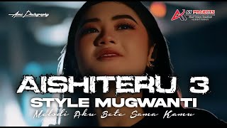 Download lagu DJ AISHITERU 3 STYLE MUGWANTI VIRAL TERBARU AND MELODI AKU BETE SAMA KAMU mp3
