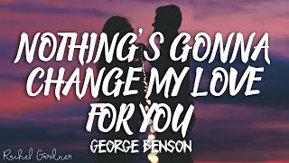 George Benson - Nothing's Gonna Change My Love For You ( Lyrics )