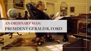 The White House 1600 Sessions: An Ordinary Man: President Gerald R. Ford