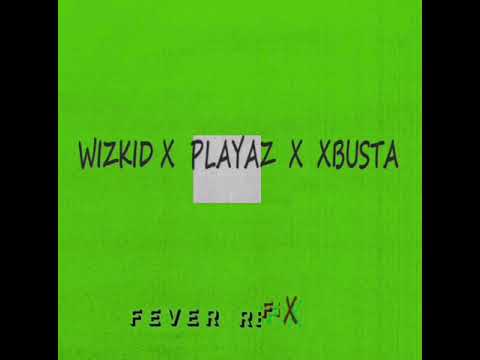 FEVER REFIX ( WIZKID X PLAYAZ X XBUSTA )