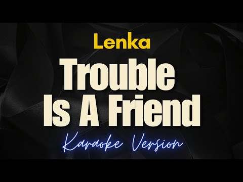 Trouble Is A Friend - Lenka (Karaoke)