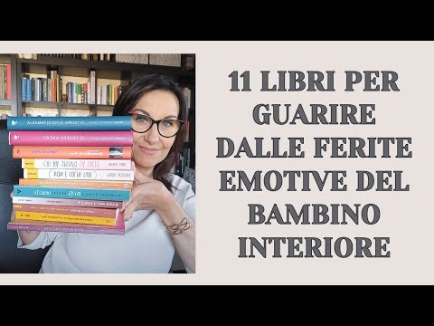 11 LIBRI PER GUARIRE DALLE FERITE EMOTIVE DEL BAMBINO INTERIORE