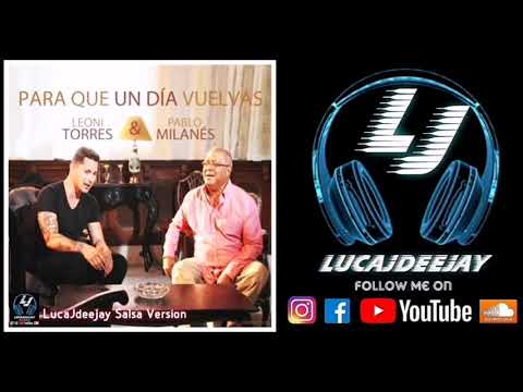 Leoni Torres ft. Pablo Milanés - Para Que Un Día Vuelvas (LucaJdeejay Salsa Version)