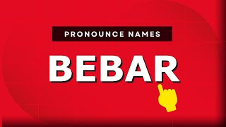 How to pronounce Bebar