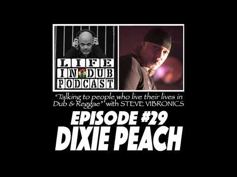 LIFE IN DUB PODCAST #29 DIXIE PEACH hosted by Steve Vibronics