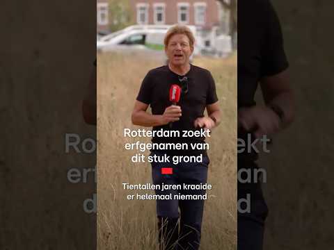 Rotterdam zoekt erfgenamen grond: bouwplannen gemeente in de wacht - Editie NL