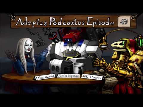 Adeptus Podcastus - A Warhammer 40,000 Podcast - Episode 49 Ft. Disarmonia