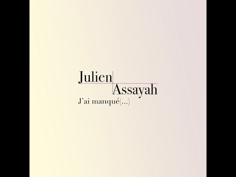 J'ai manqué (...) - JULIEN ASSAYAH -