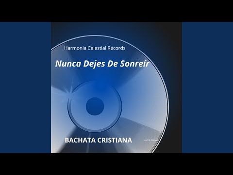 BACHATA CRISTIANA NUNCA DEJES DE SONREIR