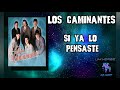 Si ya lo Pensaste - Los Caminantes