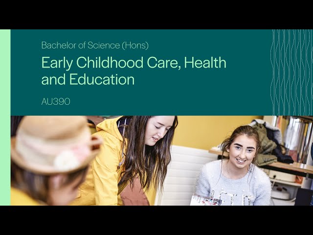 AU390 - Bachelor of Science (Hons) in Early Childhood Care, Health & Education