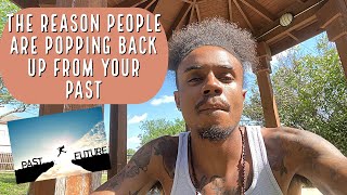 The reason people are popping back up from your past chosen ones