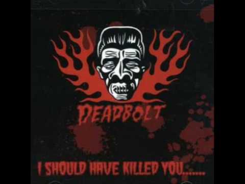 Deadbolt - I Should Have Killed You