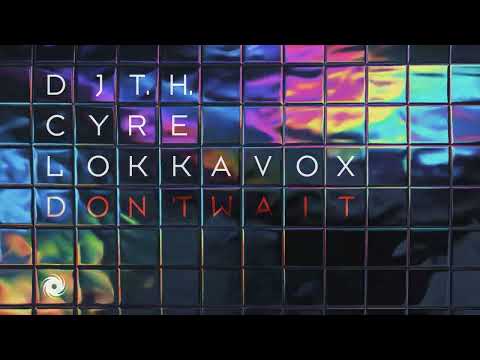 DJ T.H., Cyre & Lokka Vox - Don't Wait