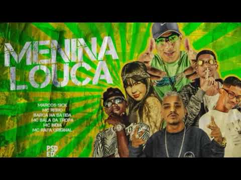 MC REINO, BARCA NA BATIDA, MC BALA, E SICK E MC INDIA E RAFA - MENINA LOUCA - REMIX BREGA FUNK