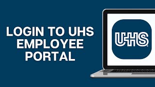 UHS Employee Login: How to Login to UHS Employee Portal 2025
