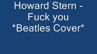 Howard Stern - Fuck You [Beatles Cover]