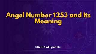 Angel Number 1253 and Its Meaning | Seeing 1253 🔮