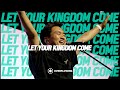 LET YOUR KINGDOM COME