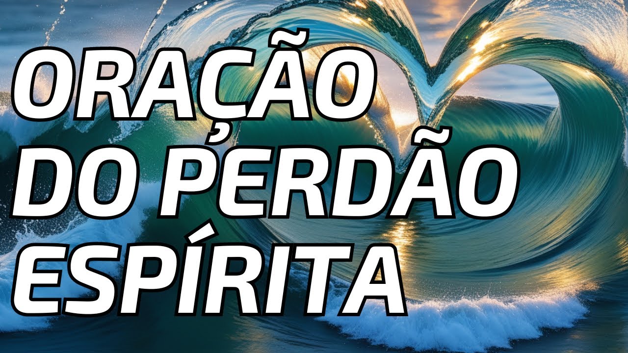 Oração do Perdão Espírita : Reflexão e Renovação