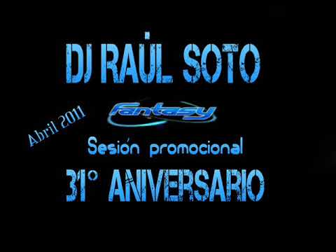 DJ RAUL SOTO @ FANTASY - SESION PROMOCIONAL 31º ANIVERSARIO (ABRIL 2011)