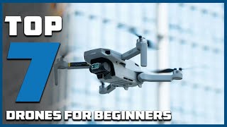Top 7 Drones for Beginners: Easy to Fly and Affordable
