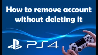 How to remove account from PS4 without deleting it