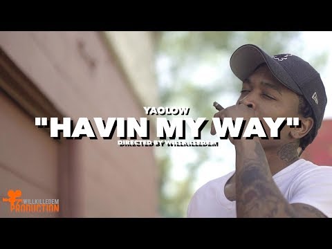 Yaolow - "Havin My Way" (Official Video) Shot By @WillKilledEm