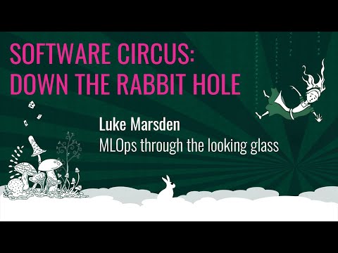 Luke Marsden - MLOps Through the Looking Glass