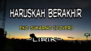 Download lagu Haruskah berakhir - lirik cover akustik Eko sukarno mp3 Download lagu Haruskah berakhir - lirik cover akustik Eko sukarno mp3