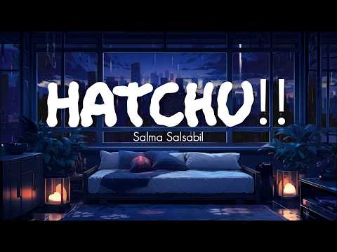 Salma Salsabil - Hatchu!! (Lirik Lagu)