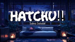 Download lagu Salma Salsabil - Hatchu!! (Lirik Lagu) mp3