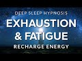 Sleep Hypnosis For Exhaustion Depletion Fatigue Recharge Energy In Deep Rest