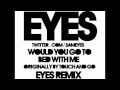 Would You Go To Bed With Me (Eyes Remix ...