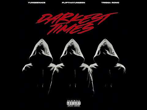 Flip Tha Yungeen, Trigga Romo & Yungeen Ace - Darkest Times [Official Audio]