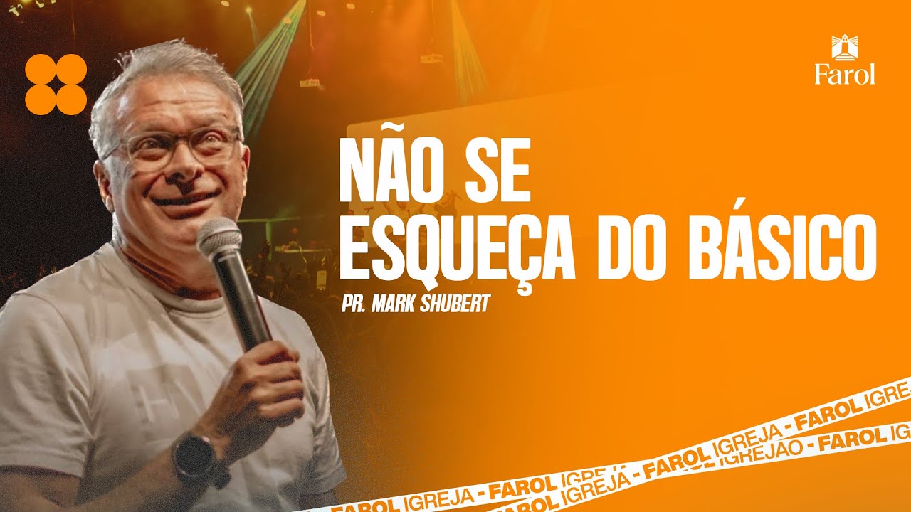 NÃO SE ESQUEÇA DO BÁSICO ● Pr. Mark Shubert