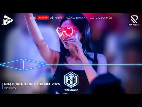 NHẠC TREND TIKTOK REMIX 2026 | NONSTOP VIỆT MIX 2026 BASS CỰC MẠNH | NHẠC TRẺ REMIX HAY NHẤT 2026