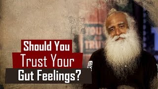 Should You Trust Your Gut Feelings? | Sadhguru Speaks